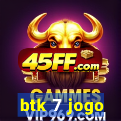 btk 7 jogo